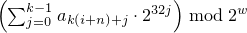 $ \left(\sum_{j=0}^{k-1}a_{k(i+n)+j} \cdot 2^{32j} \right) \bmod 2^w $