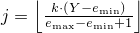 $j = \left\lfloor \frac{k \cdot (Y - e_{\min})}
                          {e_{\max} - e_{\min} +1}
        \right\rfloor
   $