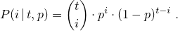 \[%
 P(i\,|\,t,p)
      = \binom{t}{i} \cdot p^i \cdot (1-p)^{t-i}
\; \mbox{.}
\]