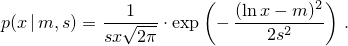 \[%
 p(x\,|\,m,s)
      = \frac{1}
             {s x \sqrt{2 \pi}}
        \cdot
        \exp{\left(- \, \frac{(\ln{x} - m)^2}
                             {2 s^2}
             \right)
            }
\; \mbox{.}
\]