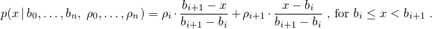 \[%
 p(x\,|\,b_0,\ldots,b_n,\;\rho_0,\ldots,\rho_n)
      = \rho_i     \cdot {\frac{b_{i+1} - x}{b_{i+1} - b_i}}
      + \rho_{i+1} \cdot {\frac{x - b_i}{b_{i+1} - b_i}}
\; \mbox{,}
\mbox{ for } b_i \le x < b_{i+1}
\; \mbox{.}
\]