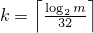 $ k = \left\lceil \frac{\log_2 m}
                        {32}
            \right\rceil
 $